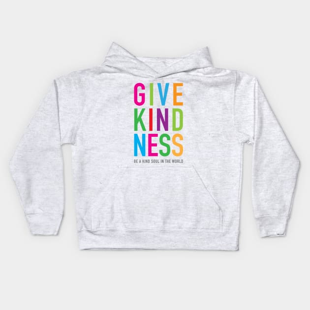 Give Kindness kind soul in the world Kids Hoodie by kindsouldesign